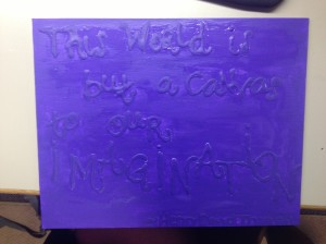 Canvas with a hidden message using glue. *It looks better in person, it did not photograph well. 
